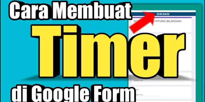 Ini Dia Cara Mudah Membuat Timer di Google Form untuk Mengoptimalkan Waktu Anda